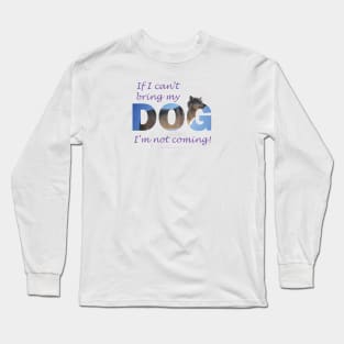 If I can't bring my dog I'm not coming - Husky oil painting wordart Long Sleeve T-Shirt